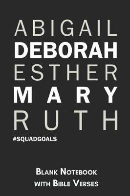 Book cover for Abigail Deborah Esther Mary Ruth #Squadgoals Blank Notebook with Bible Verses
