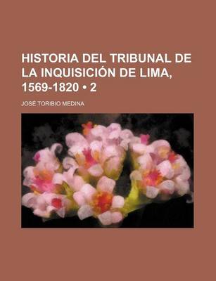 Book cover for Historia del Tribunal de La Inquisicion de Lima, 1569-1820 (2)