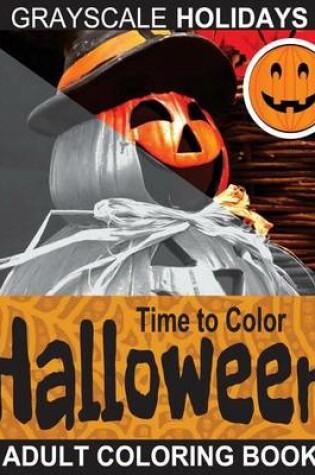 Cover of Grayscale Holidays Time to Color Halloween Adult Coloring Book