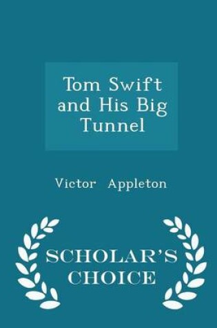 Cover of Tom Swift and His Big Tunnel - Scholar's Choice Edition