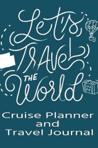 Cover of Let's Travel the World Cruise Planner & Travel Journal