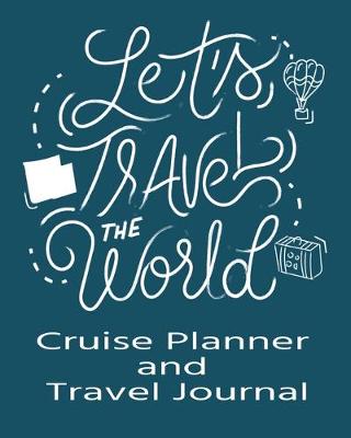 Book cover for Let's Travel the World Cruise Planner & Travel Journal