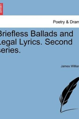 Cover of Briefless Ballads and Legal Lyrics. Second Series.