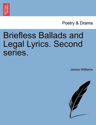 Book cover for Briefless Ballads and Legal Lyrics. Second Series.