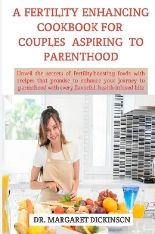 Cover of A Fertility Enhancing Cookbook for Couples Aspiring to Parenthood