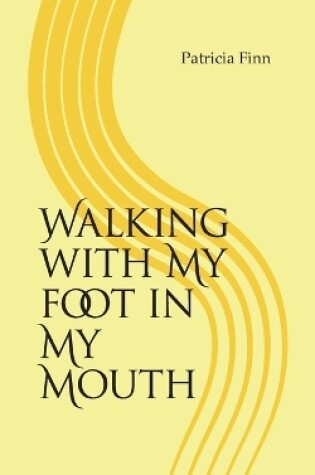 Cover of Walking With My Foot in My Mouth