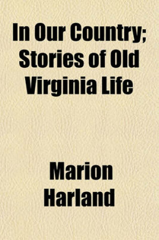 Cover of In Our Country; Stories of Old Virginia Life