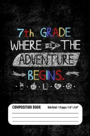 Cover of 7th Grade Where the Adventure Begins Composition Book (Wide Ruled/ 110 pages/ 7.44x9.69)