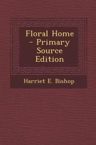 Cover of Floral Home - Primary Source Edition