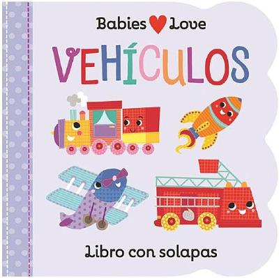 Book cover for Babies Love Vehículos / Babies Love Things That Go