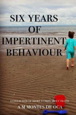 Cover of Six Years of Impertinent Behaviour
