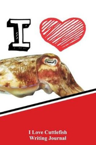 Cover of I Love Cuttlefish Writing Journal