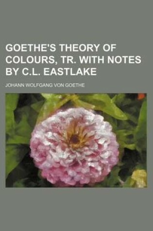 Cover of Goethe's Theory of Colours, Tr. with Notes by C.L. Eastlake