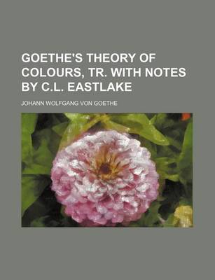 Book cover for Goethe's Theory of Colours, Tr. with Notes by C.L. Eastlake