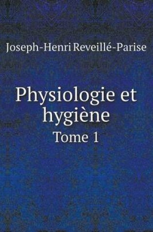 Cover of Physiologie et hygiène Tome 1