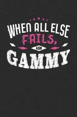 Cover of When All Else Fails Ask Gammy