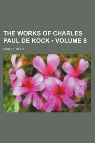 Cover of The Works of Charles Paul de Kock (Volume 8)