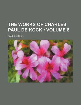 Book cover for The Works of Charles Paul de Kock (Volume 8)