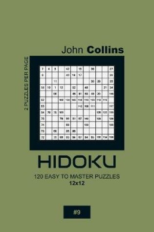 Cover of Hidoku - 120 Easy To Master Puzzles 12x12 - 9