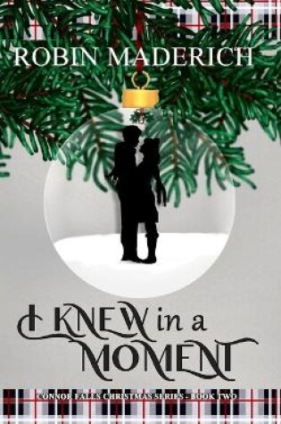 Cover of I Knew in a Moment - Connor Falls Christmas Series Book Two