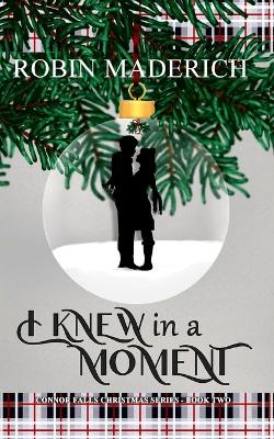 Cover of I Knew in a Moment - Connor Falls Christmas Series Book Two