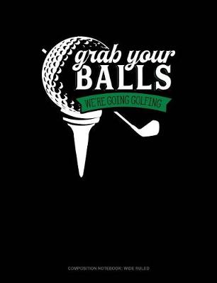 Cover of Grab Your Balls We're Going Golfing