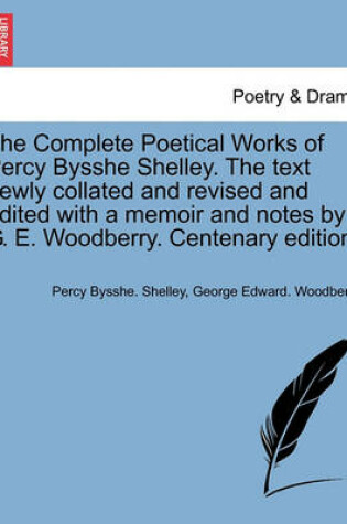 Cover of The Complete Poetical Works of Percy Bysshe Shelley. the Text Newly Collated and Revised and Edited with a Memoir and Notes by G. E. Woodberry. Centenary Edition. Volume II