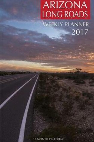 Cover of Arizona Long Roads Weekly Planner 2017