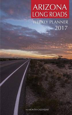 Book cover for Arizona Long Roads Weekly Planner 2017