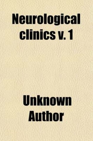 Cover of Neurological Clinics (Volume 1); Exercises in the Diagnosis of Diseases of the Nervous System, Given at the Neurological Institute, New York