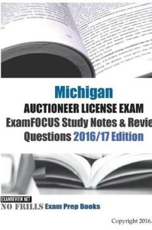 Cover of Michigan Auctioneer LICENSE Exam ExamFOCUS Study Notes & Review Questions 2016/17 Edition