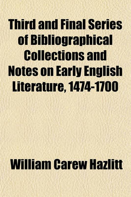 Book cover for Third and Final Series of Bibliographical Collections and Notes on Early English Literature, 1474-1700