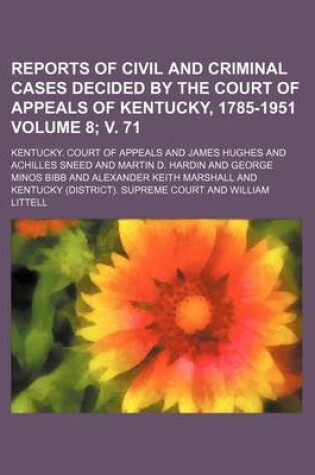 Cover of Reports of Civil and Criminal Cases Decided by the Court of Appeals of Kentucky, 1785-1951 Volume 8; V. 71