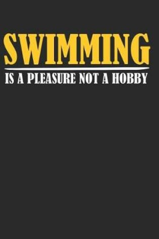 Cover of Swimming Is A Pleasure Not A Hobby