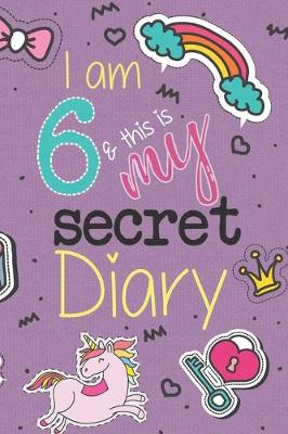 Book cover for I Am 6 And This Is My Secret Diary