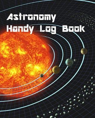 Book cover for Astronomy Handy Log Book