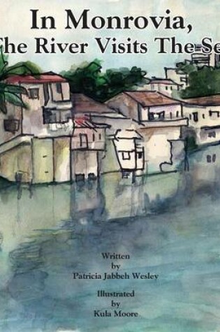 Cover of In Monrovia, the River Visits the Sea