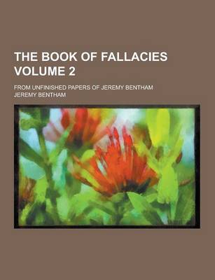 Book cover for The Book of Fallacies; From Unfinished Papers of Jeremy Bentham Volume 2