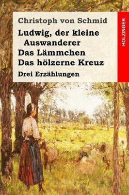 Book cover for Ludwig, Der Kleine Auswanderer / Das L mmchen / Das H lzerne Kreuz