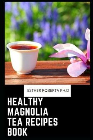 Cover of Healthy Magnolia Tea Recipes Book
