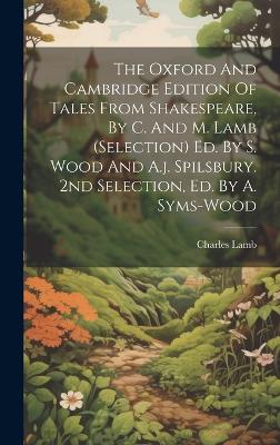 Book cover for The Oxford And Cambridge Edition Of Tales From Shakespeare, By C. And M. Lamb (selection) Ed. By S. Wood And A.j. Spilsbury. 2nd Selection, Ed. By A. Syms-wood