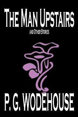Cover of The Man Upstairs and Other Stories by P. G. Wodehouse, Fiction, Classics, Short Stories