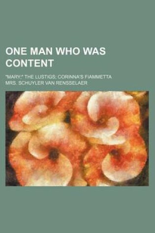 Cover of One Man Who Was Content; "Mary" the Lustigs Corinna's Fiammetta