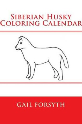 Cover of Siberian Husky Coloring Calendar