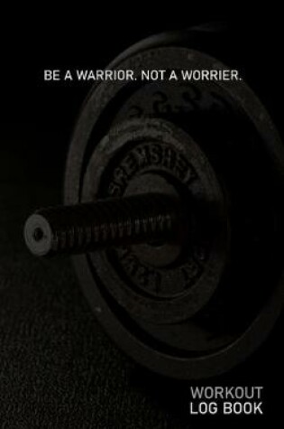 Cover of Be a Warrior Not a Worrier