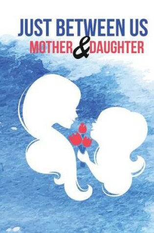 Cover of Just Between Us Mother & Daughter Journal