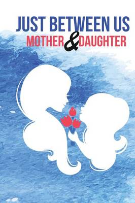 Cover of Just Between Us Mother & Daughter Journal