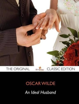 Book cover for An Ideal Husband - The Original Classic Edition