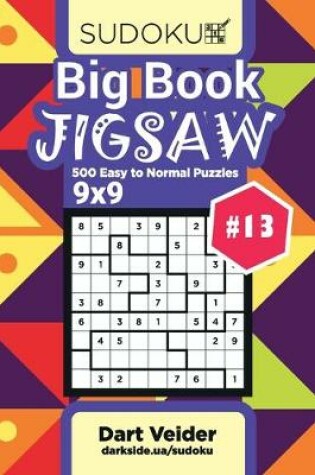 Cover of Big Book Sudoku Jigsaw - 500 Easy to Normal Puzzles 9x9 (Volume 13)