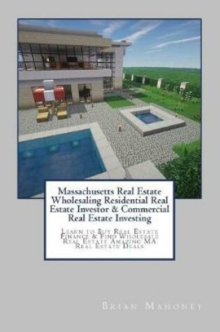 Cover of Massachusetts Real Estate Wholesaling Residential Real Estate Investor & Commercial Real Estate Investing